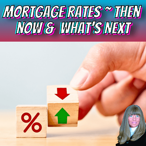 Mortgage Rate Trens - Then - Now and What's Next | Team Tag It Sold