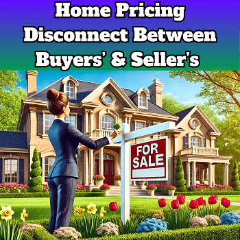 Home Pricing Disconnect:Buyers and Sellers on Different Pages🤔