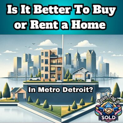 Is it Better to Rent or Buy a Home in Metro Detroit Now | Team Tag It Sold